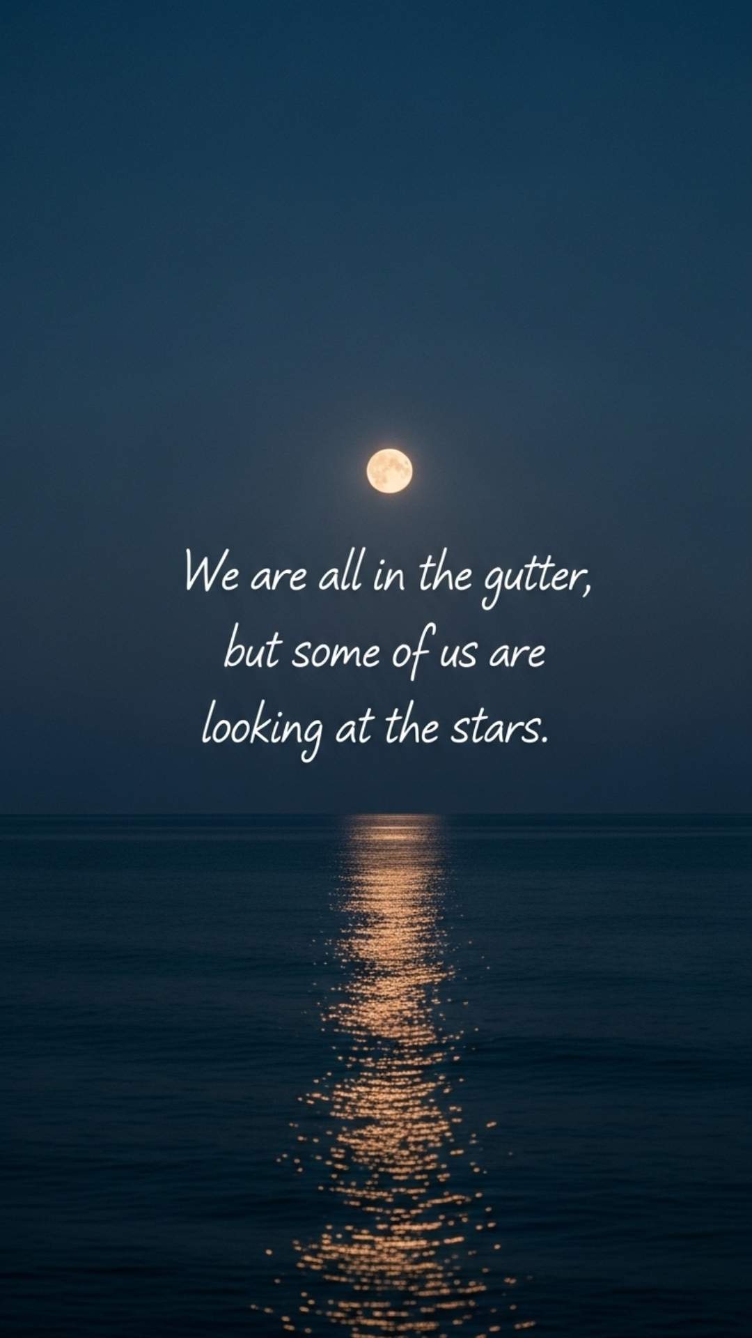 A dark blue night ocean with a full moon and the quote "We are all in the gutter, but some of us are looking at the stars" in a delicate font.